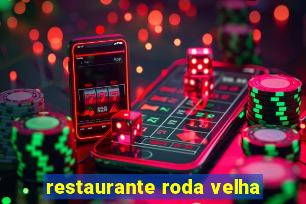 restaurante roda velha