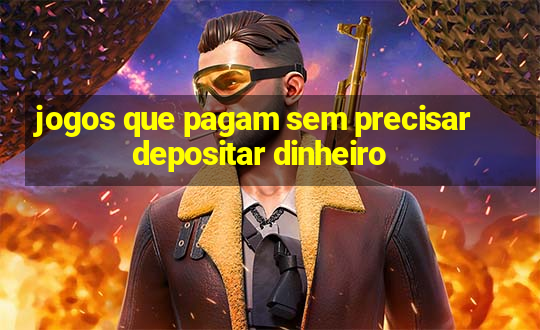 jogos que pagam sem precisar depositar dinheiro