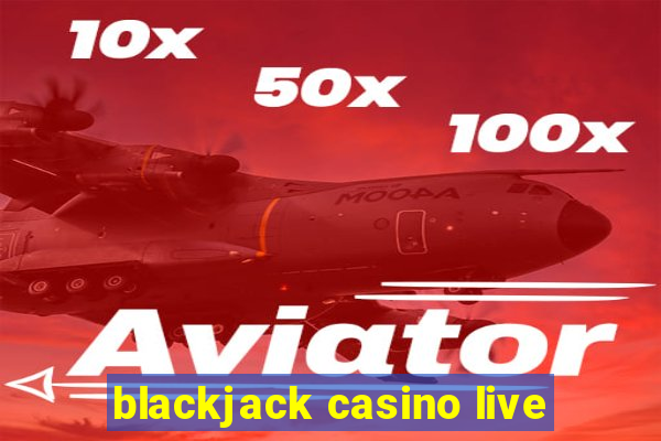 blackjack casino live