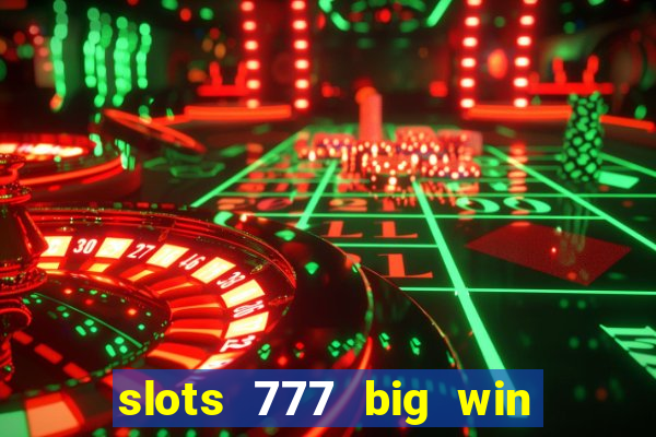 slots 777 big win paga mesmo