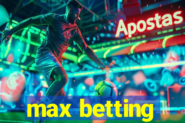 max betting