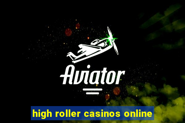 high roller casinos online