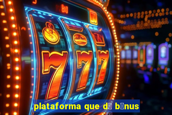 plataforma que d谩 b么nus