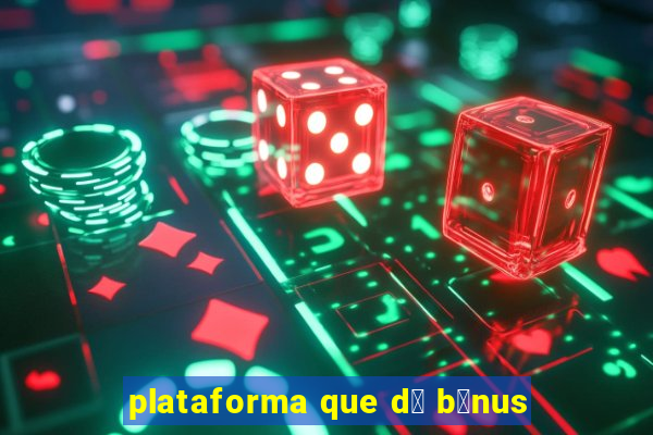 plataforma que d谩 b么nus