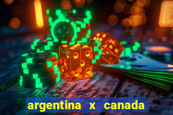 argentina x canada ao vivo