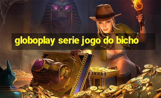 globoplay serie jogo do bicho