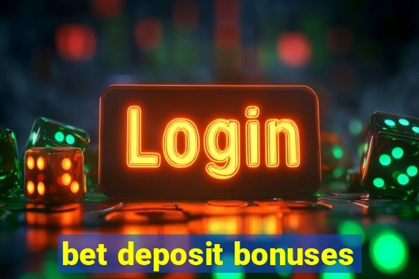 bet deposit bonuses