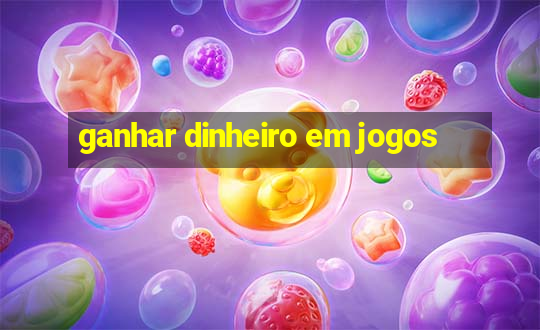 ganhar dinheiro em jogos