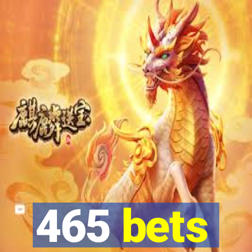 465 bets