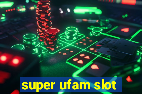 super ufam slot