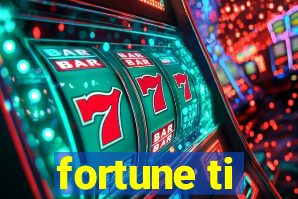 fortune ti