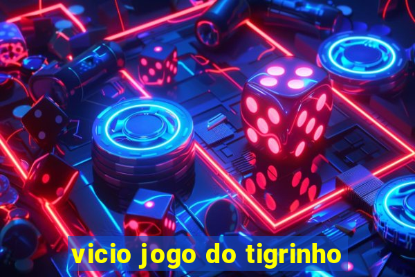 vicio jogo do tigrinho