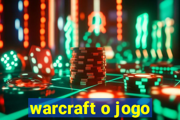 warcraft o jogo