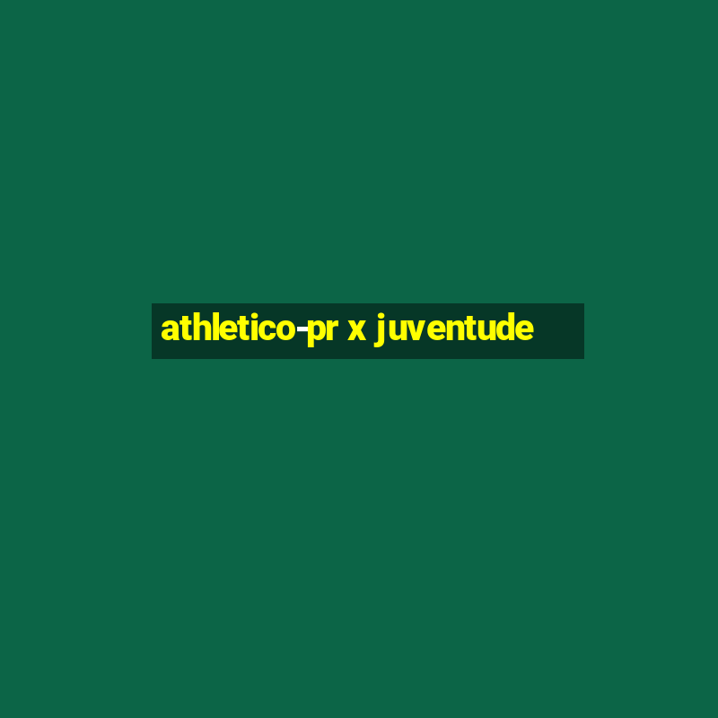 athletico-pr x juventude