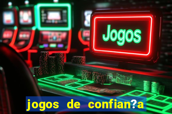 jogos de confian?a para ganhar dinheiro