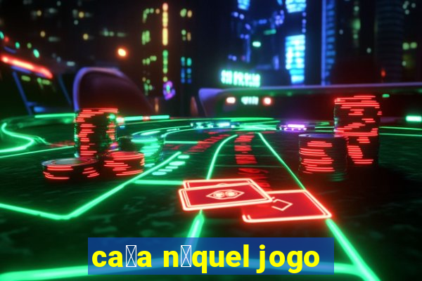 ca莽a n铆quel jogo