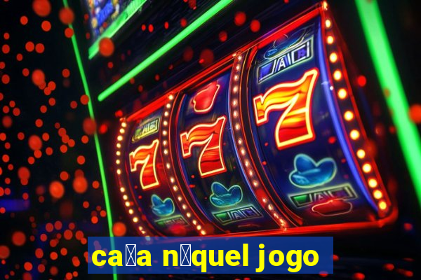 ca莽a n铆quel jogo