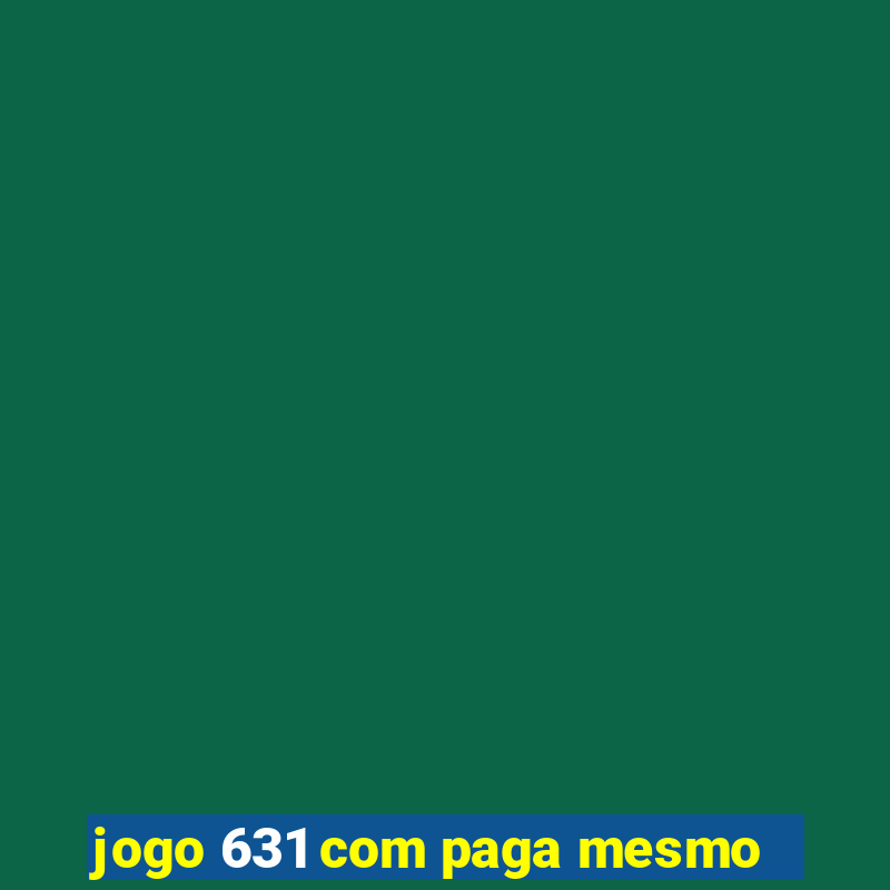 jogo 631 com paga mesmo