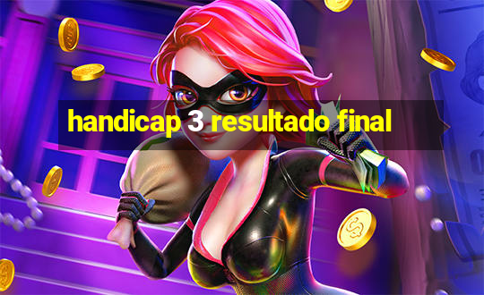 handicap 3 resultado final