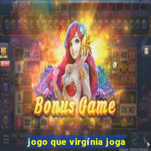 jogo que virgínia joga