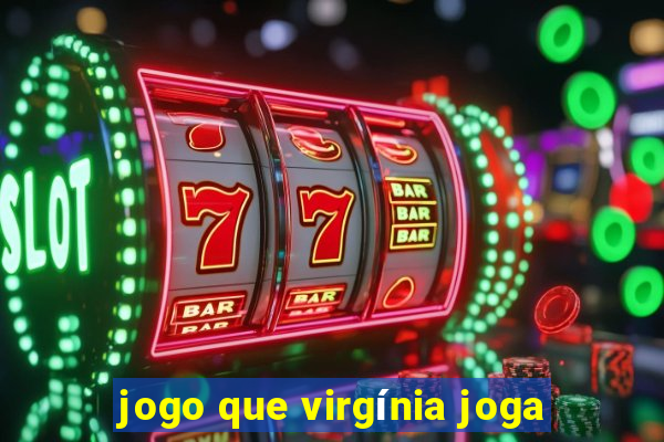 jogo que virgínia joga