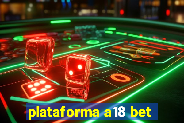 plataforma a18 bet