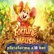 plataforma a18 bet