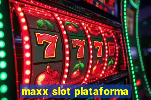 maxx slot plataforma