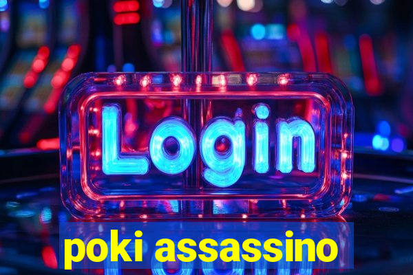 poki assassino