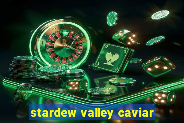 stardew valley caviar