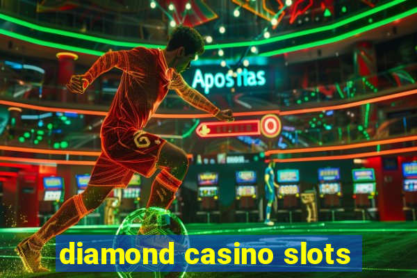 diamond casino slots