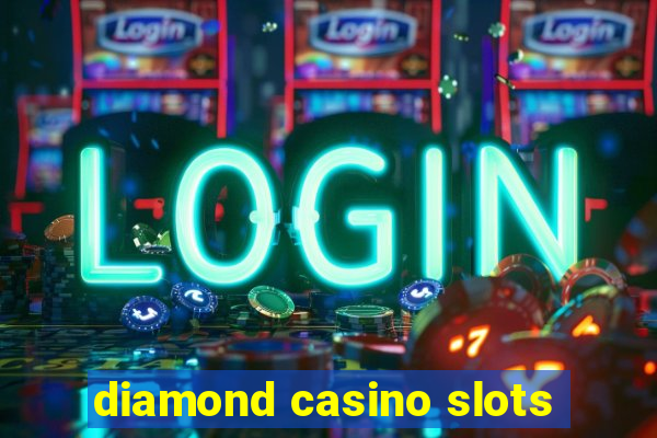 diamond casino slots