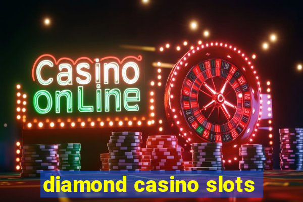 diamond casino slots