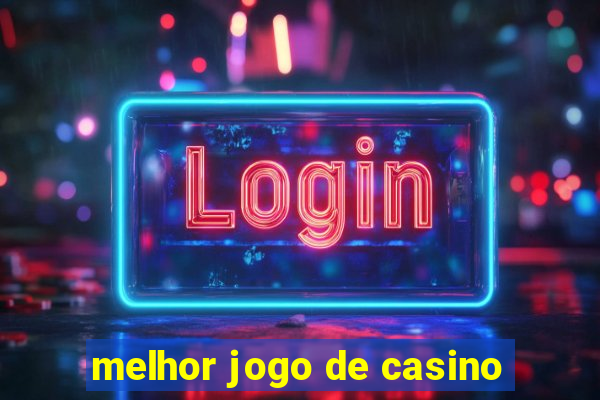 melhor jogo de casino