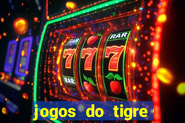 jogos do tigre para ganhar dinheiro