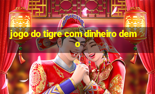 jogo do tigre com dinheiro demo