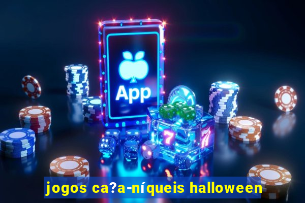 jogos ca?a-níqueis halloween