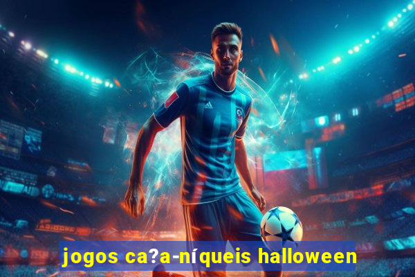 jogos ca?a-níqueis halloween