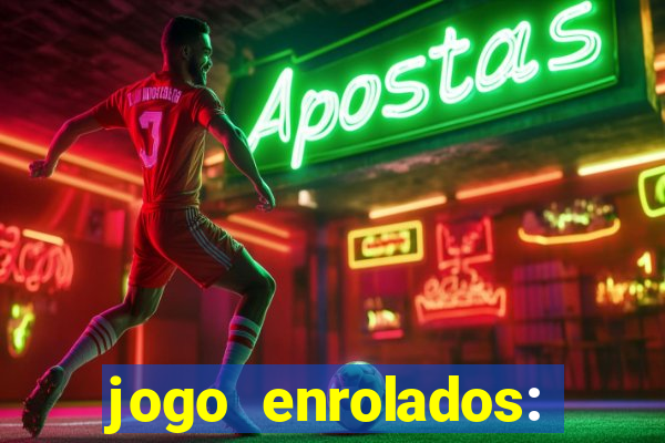 jogo enrolados: problema em dobro