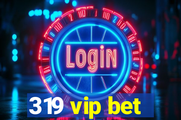 319 vip bet