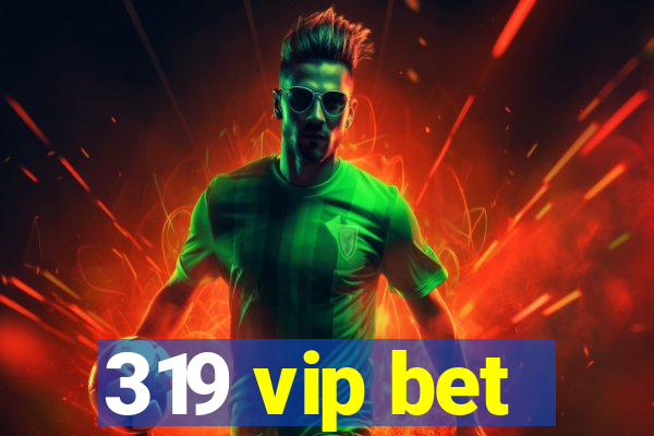 319 vip bet