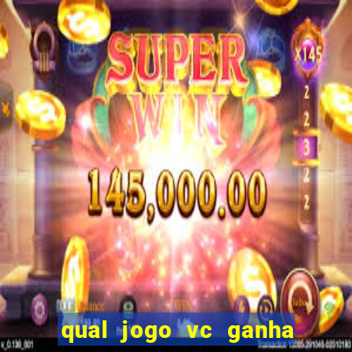 qual jogo vc ganha dinheiro de verdade