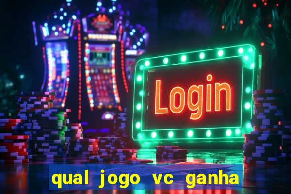 qual jogo vc ganha dinheiro de verdade