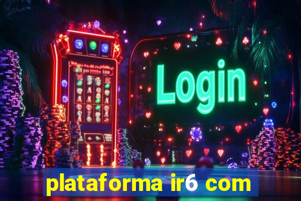 plataforma ir6 com