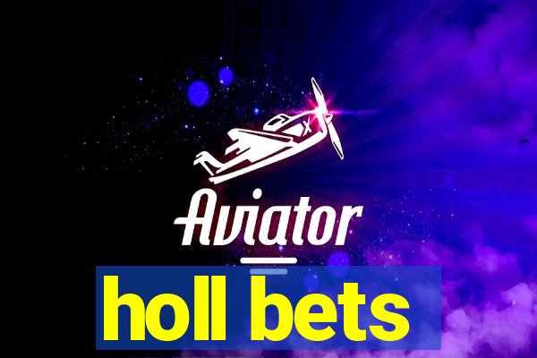 holl bets