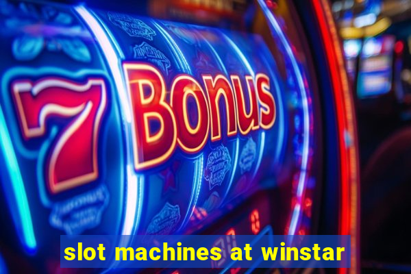 slot machines at winstar