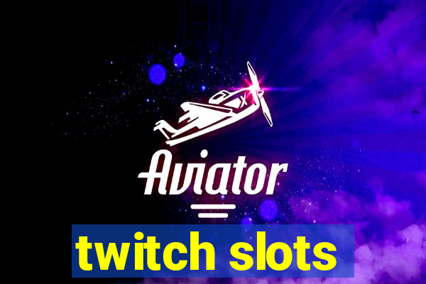 twitch slots