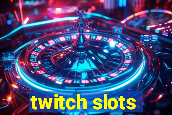 twitch slots