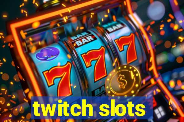 twitch slots