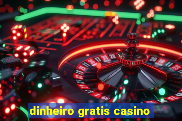 dinheiro gratis casino